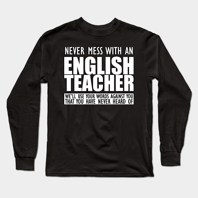 English Teacher - Never mess with an English teacher Long Sleeve T-Shirt by KC Happy Shop